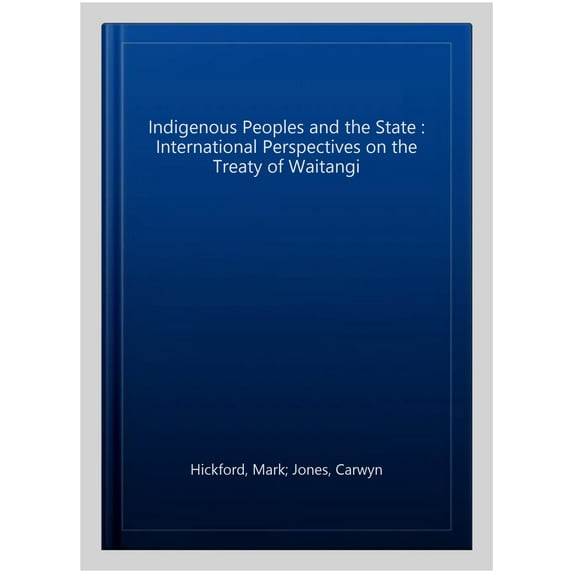 Pre-Owned Indigenous Peoples and the Law Indigenous Peoples and the State: International Perspectives on the Treaty of Waitangi, (Paperback)
