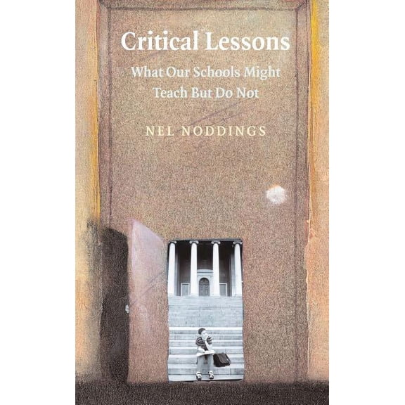 Critical Lessons: What Our Schools Should Teach, (Hardcover)