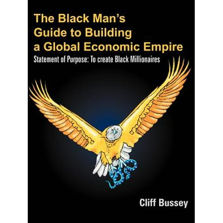 The Black Man's Guide to Building a Global Economic Empire : Statement of Purpose: To Create Black (Best Statement Of Purpose Samples)