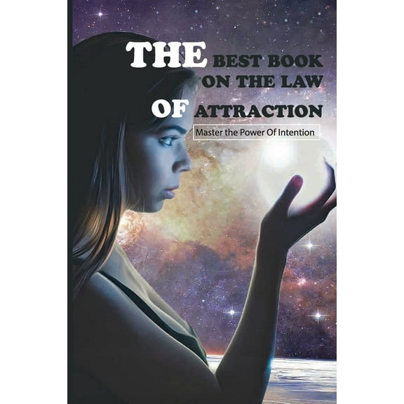 The Best Book On The Law Of Attraction- Master The Power Of Intention: Magic And The Law Of Attraction, (Paperback)