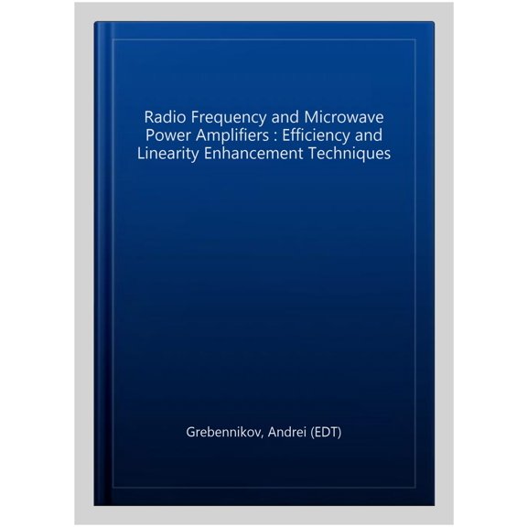 Pre-Owned Materials, Circuits and Devices: Radio Frequency and Microwave Power Amplifiers: Efficiency and Linearity Enhancement Techniques (Hardcover)