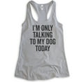 thumbnail image 1 of I'm Only Talking To My Dog Today Tank Top, Ladies Racerback Tank Top, Dog Tank, Dog Meme Tank, Heather Gray, XX-Large, 1 of 3