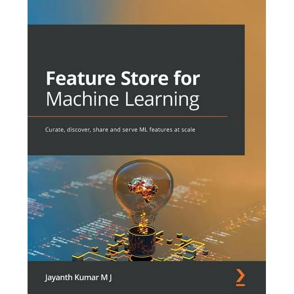 Feature Store for Machine Learning: Curate, discover, share and serve ML features at scale (Paperback)
