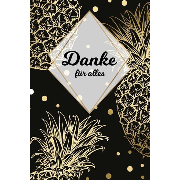 Danke für alles: Tolles Geschenk für alle Erzieher, Lehrer und jeden dem du einfach danke sagen möchtest, Notizbuch mit 120 Seiten als Softcover, 6x9inches (ca. A5) Motiv: Ananas (Paperback)