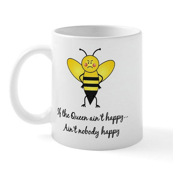 CafePress - If The Queen Ain't Happy Mug - 11 oz Ceramic Mug - Novelty Coffee Tea Cup