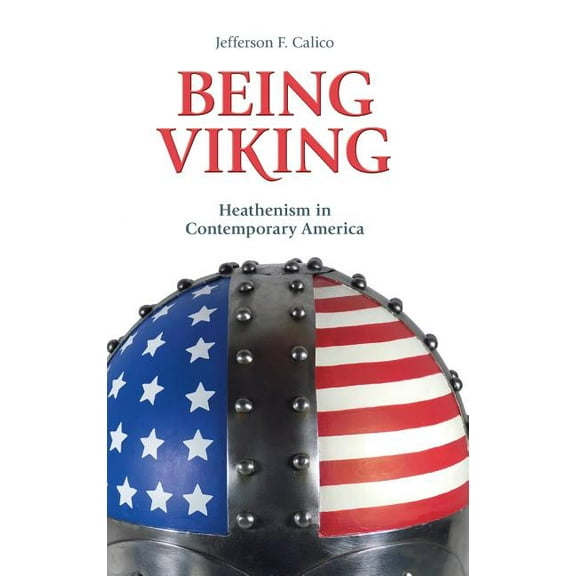 Contemporary and Historical Paganism Being Viking: Heathenism in Contemporary America, (Hardcover)