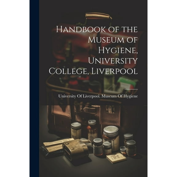 Handbook of the Museum of Hygiene, University College, Liverpool (Paperback)