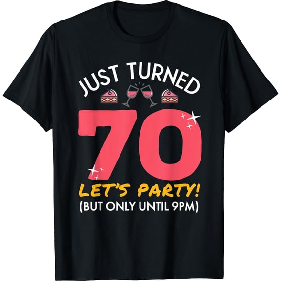 Just Turned 70 Party Until 9pm Funny 70th Birthday Gag Gift T-Shirt Black Small