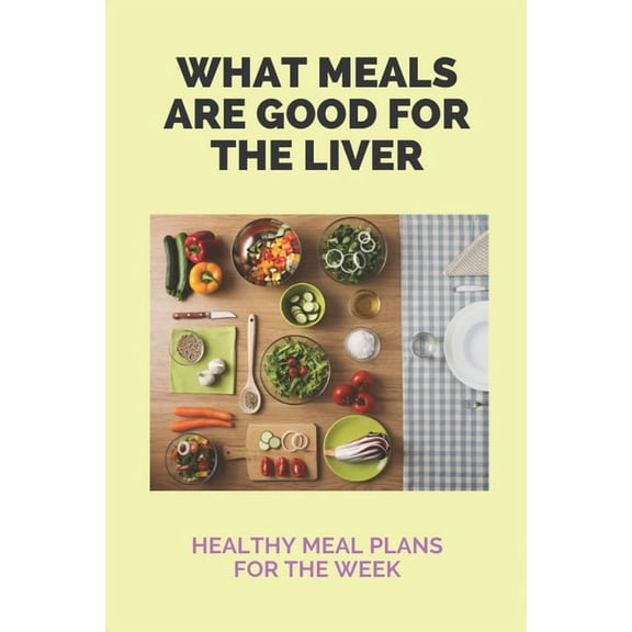 What Meals Are Good For The Liver: Healthy Meal Plans For The Week: Adele Sirtfood Diet Recipes (Paperback)