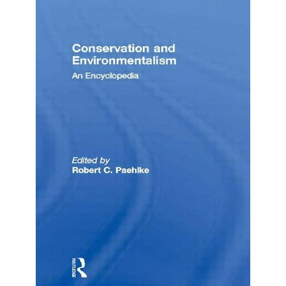 Conservation and Environmentalism: An Encyclopedia, (Hardcover)