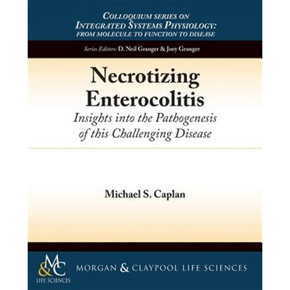 Pre-Owned Colloquium Integrated Systems Physiology: From Molecule to Function to Disease: Necrotizing Enterocolitis: Insights Into the Pathogenesis of This Challenging Disease (Paperback)