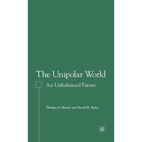The Unipolar World: An Unbalanced Future, (Hardcover)