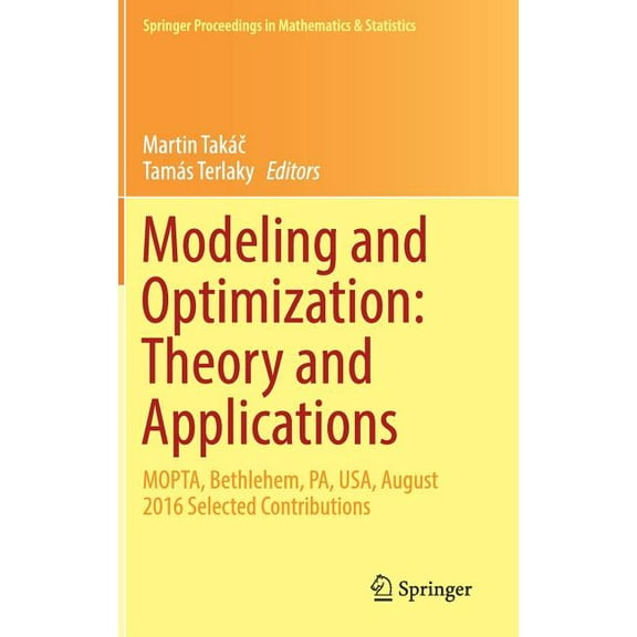 Springer Proceedings in Mathematics & Modeling and Optimization: Theory and Applications: Mopta, Bethlehem, Pa, Usa, August 2016 Selected Contributions, Book 213, (Hardcover)