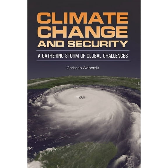 Climate Change and Security: A Gathering Storm of Global Challenges, (Hardcover)