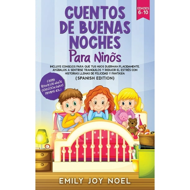 Criar Bien a Los Niños Colección Sweet Dreams: Cuentos de Buenas Noches Para Niños : Incluye Consejos Criar Bien a Los Niños Colección Sweet Dreams: Cuentos de Buenas Noches Para Niños : Incluye Consejos