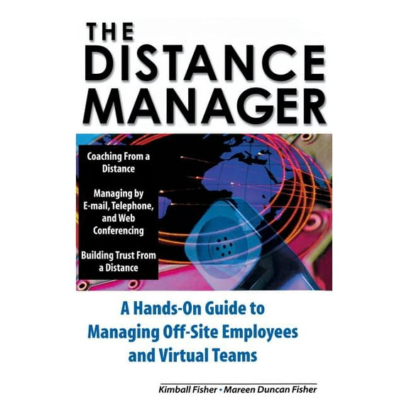The Distance Manager: A Hands on Guide to Managing Off-Site Employees and Virtual Teams, (Hardcover)