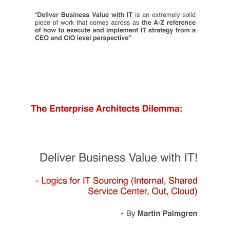 The Enterprise Architects Dilemma: Deliver Business Value with IT! - Logics for IT Sourcing (Internal, Shared service center, Out, Cloud) -