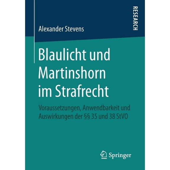 Blaulicht Und Martinshorn Im Strafrecht: Voraussetzungen, Anwendbarkeit Und Auswirkungen Der Â§Â§ 35 Und 38 Stvo, (Paperback)