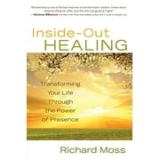 Inside-Out Healing: Transforming Your Life Through the Power of Presence, Pre-Owned  Paperback  1401927580 9781401927585 Richard Moss