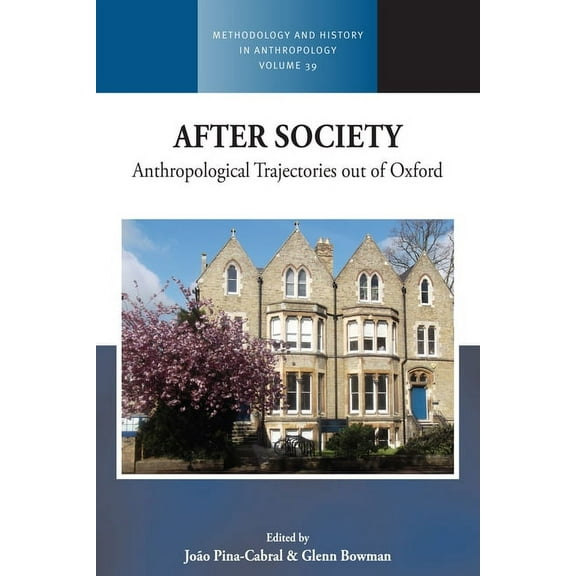 Methodology & History in Anthropolog After Society: Anthropological Trajectories Out of Oxford, Book 39, (Hardcover)
