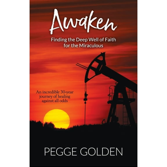 Awaken: Finding the Deep Well of Faith for the Miraculous, (Paperback)