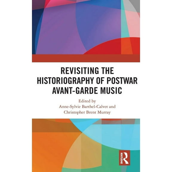 Revisiting the Historiography of Postwar Avant-Garde Music, (Hardcover)