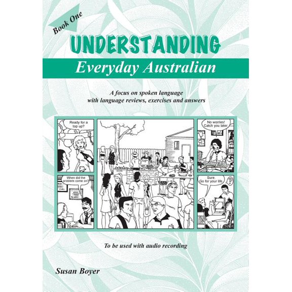 Understanding Everyday Australian - Book One: A focus on spoken language with language reviews, exercises and answers, (Paperback)