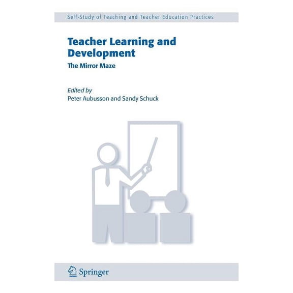 Self-Study of Teaching and Teacher Education Practices: Teacher Learning and Development: The Mirror Maze (Hardcover)