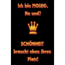 Ich bin MOLLIG. NA UND? SCHÖNHEIT braucht eben ihren Platz!: liniertes Tagebuch mit 120 Seiten - 6x9 Zoll - Tagebuch, Notizbuch, Schulheft uvm. - lustig (Paperback)