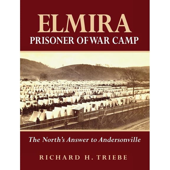 Elmira Prisoner of War Camp: The North's Answer to Andersonville, (Hardcover)