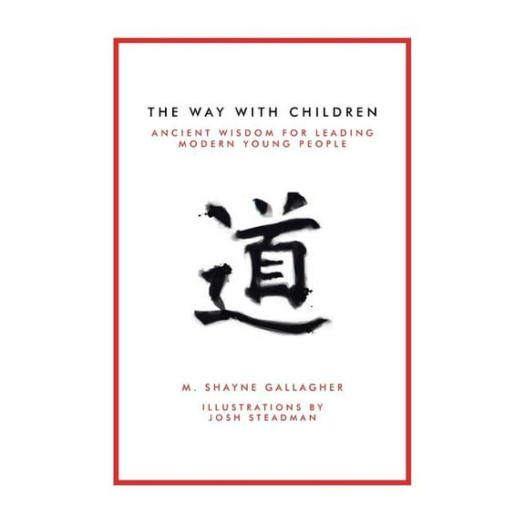 The Way with Children: Ancient Wisdom for Leading Modern Young People