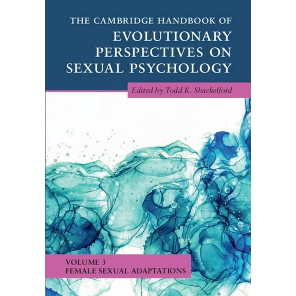 Cambridge Handbooks in Psychology The Cambridge Handbook of Evolutionary Perspectives on Sexual Psychology: Volume 3, Female Sexual Adaptations, (Hardcover)