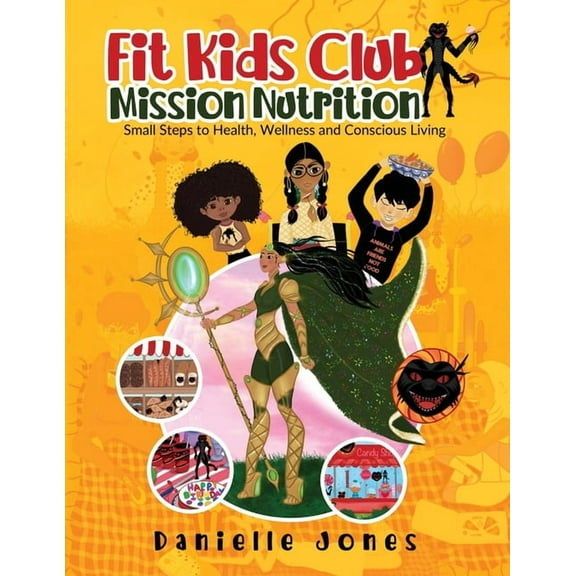 Fit Kids Club - Mission Nutrition: Small Steps to Health, Wellness and Conscious Living, (Paperback)