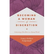 Angle View: Becoming a Woman of Discretion: Cultivating a Pure Heart in a Sensual World, Pre-Owned (Paperback)