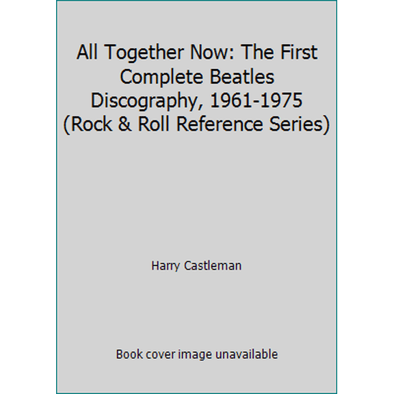 Pre-Owned All Together Now: The First Complete Beatles Discography, 1961-1975 (Rock & Roll Reference Series) (Hardcover) 0876500750 9780876500750