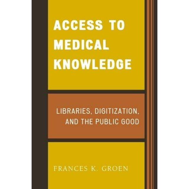 Access to Medical Knowledge: Libraries, Digitization, and the Public Good
