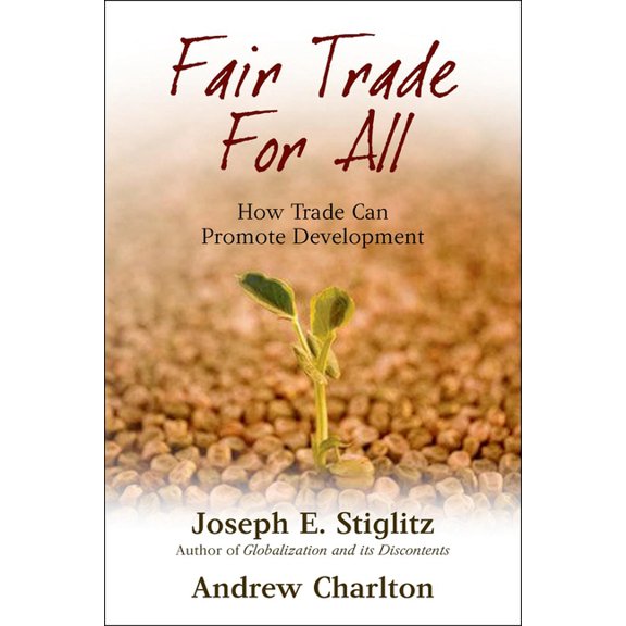 Initiative for Policy Dialogue Series C Fair Trade for All: How Trade Can Promote Development, (Hardcover)