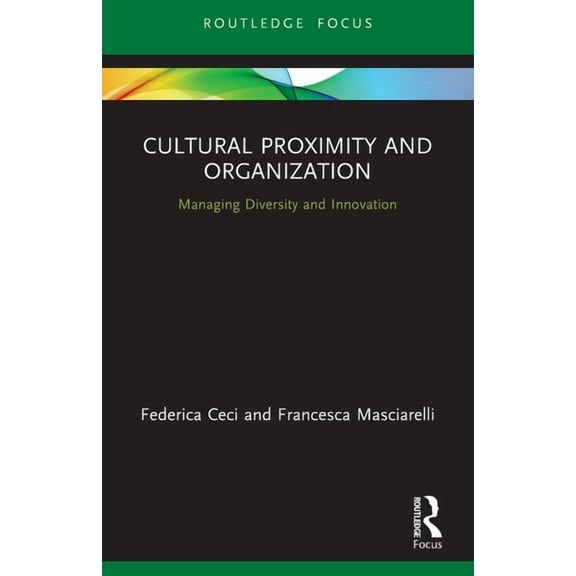 Routledge Focus on Business and Manageme Cultural Proximity and Organization: Managing Diversity and Innovation, (Paperback)
