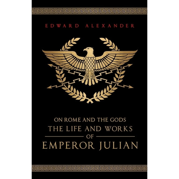 On Rome and the Gods: The Life and Works of Emperor Julian, (Paperback)