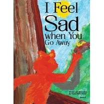 I Feel Sad When You Go Away, (Hardcover)