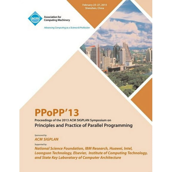 Ppopp13 Proceedings of the 2013 ACM Sigplan Symposium on Principles and Practice of Parallel Programming (Paperback)