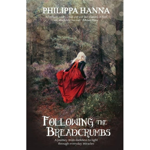 Following the Breadcrumbs: A Journey from Darkness to Light Through Everyday Miracles, (Paperback)