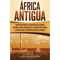 África antigua: Una guía fascinante de las antiguas civilizaciones africanas, como el Reino de Kush, la Tierra de Punt, , (Paperback)