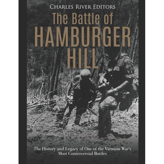 The Battle of Hamburger Hill: The History and Legacy of One of the Vietnam War's Most Controversial Battles, (Paperback)