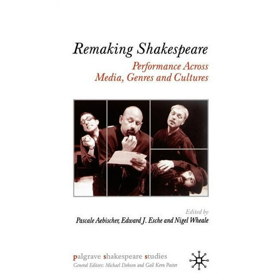 Palgrave Shakespeare Studies Remaking Shakespeare: Performance Across Media, Genres and Cultures, (Hardcover)