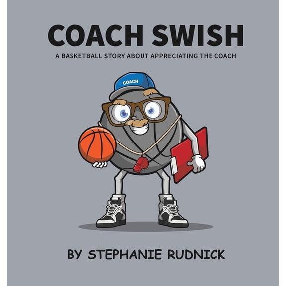 Lil Baller Coach Swish: A Basketball Story About Appreciating The Coach, Book 19, (Hardcover)