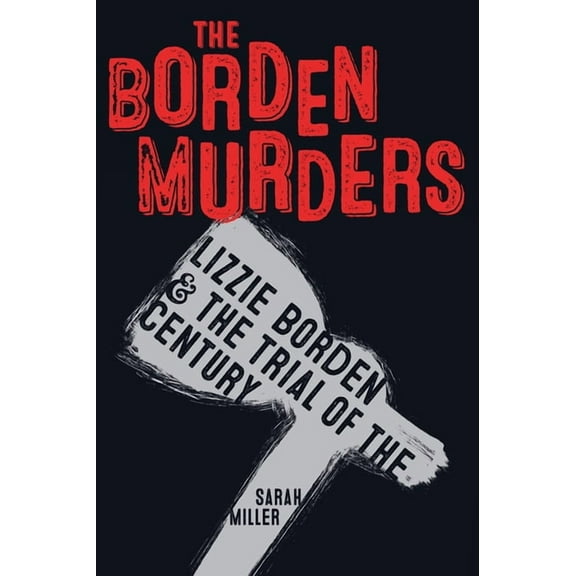 The Borden Murders : Lizzie Borden and the Trial of the Century (Paperback)