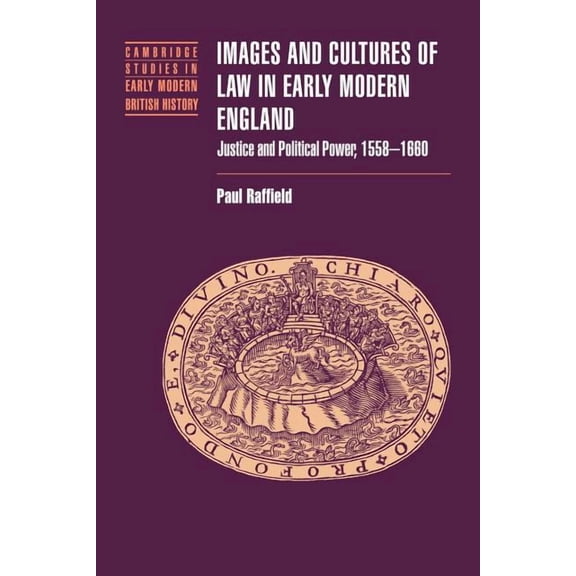 Cambridge Studies in Early Modern Britis Images and Cultures of Law in Early Modern England: Justice and Political Power, 1558 1660, (Paperback)