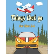 Things That go For Kids 3-6 : Cars, Trucks, Tractors, Trains, Planes & Fun Children's Coloring Book for Toddlers & Kids, (Paperback)