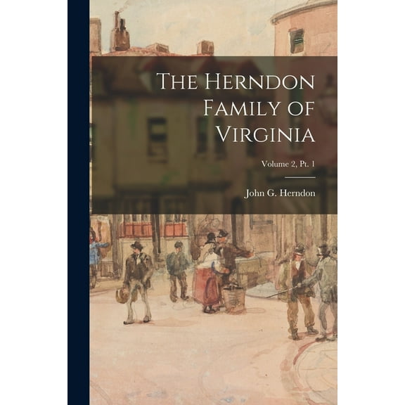 The Herndon Family of Virginia; Volume 2, pt. 1, (Paperback)